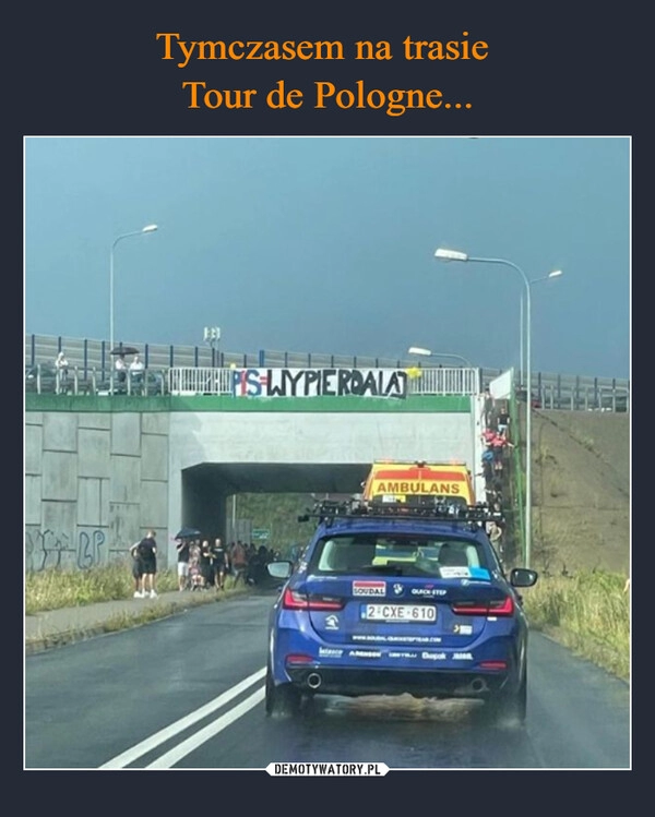 
    Tymczasem na trasie 
Tour de Pologne...