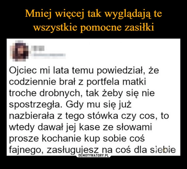 
    Mniej więcej tak wyglądają te wszystkie pomocne zasiłki