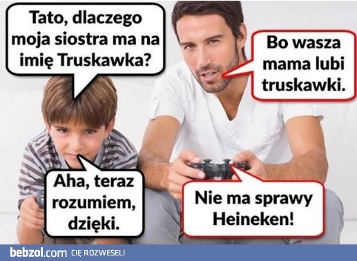 
    Tato, dlaczego moja siostra ma na imię Truskawka?