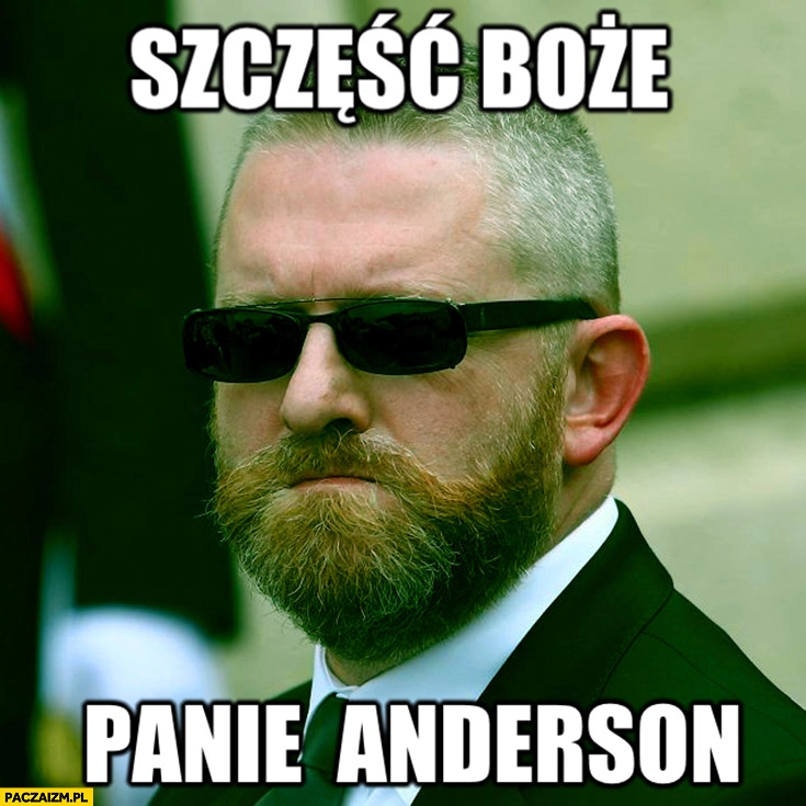 
    Szczęść Boże panie Anderson Grzegorz Braun matrix