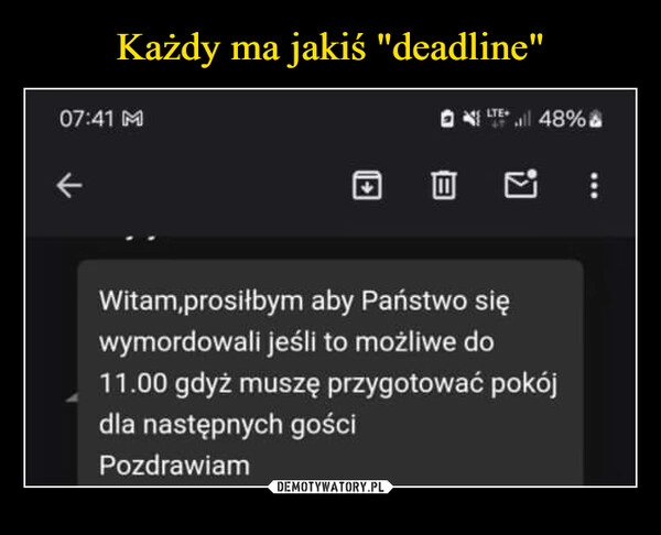 
    Każdy ma jakiś "deadline"