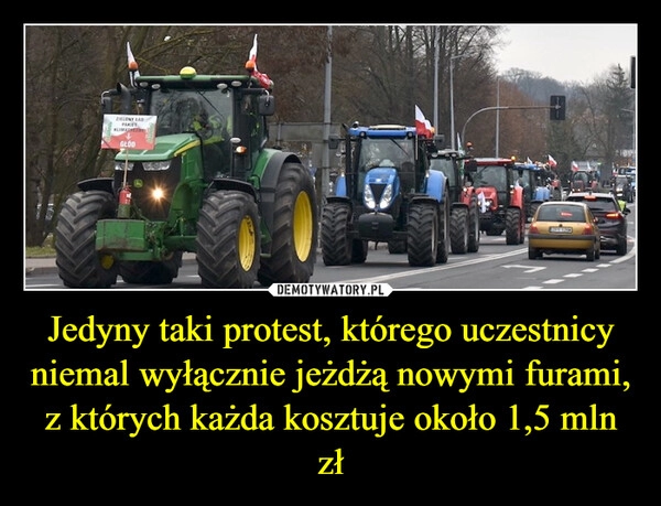 
    Jedyny taki protest, którego uczestnicy niemal wyłącznie jeżdżą nowymi furami, z których każda kosztuje około 1,5 mln zł