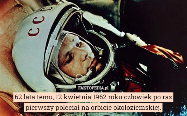 
    62 lata temu, 12 kwietnia 1962 roku człowiek po raz pierwszy poleciał na