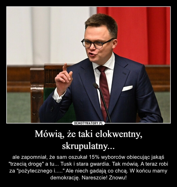 
    Mówią, że taki elokwentny, skrupulatny...