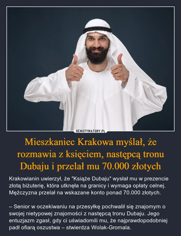 
    Mieszkaniec Krakowa myślał, że rozmawia z księciem, następcą tronu Dubaju i przelał mu 70.000 złotych