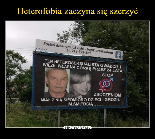 
    Heterofobia zaczyna się szerzyć