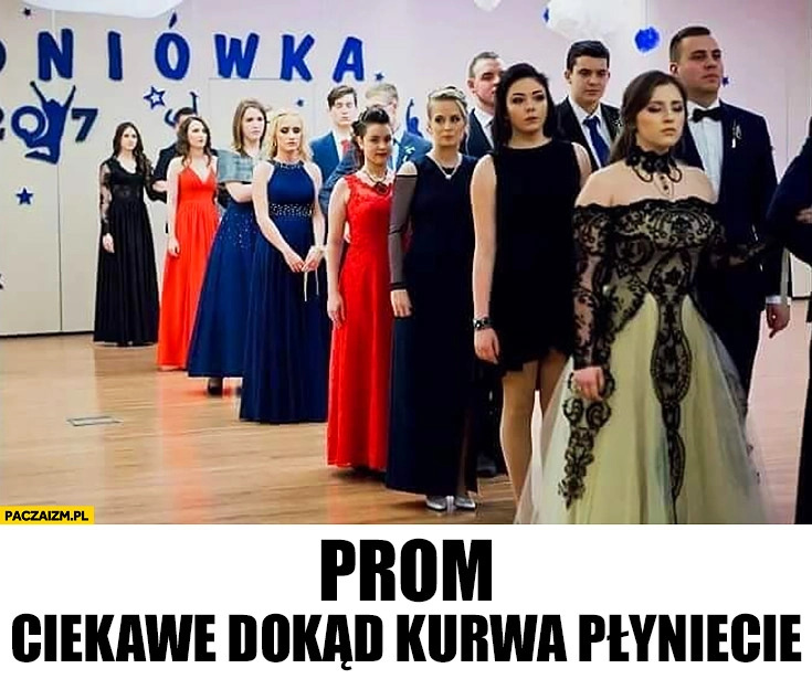 
    Studniówka prom ciekawe dokąd kurna płyniecie