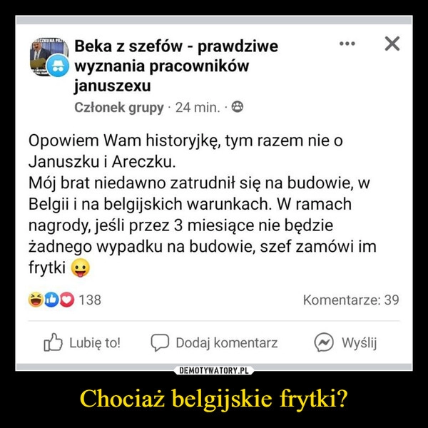 
    Chociaż belgijskie frytki?