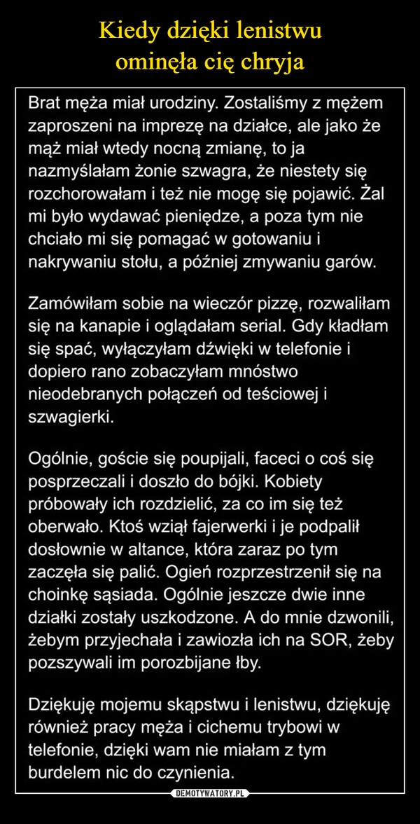 
    Kiedy dzięki lenistwu
ominęła cię chryja