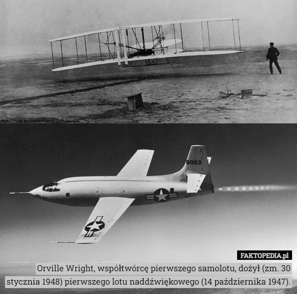 
    Orville Wright, współtwórcę pierwszego samolotu, dożył (zm. 30 stycznia