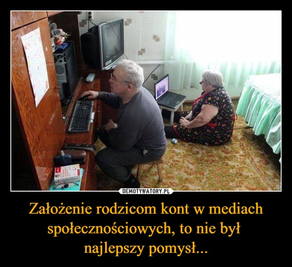 
    Założenie rodzicom kont w mediach społecznościowych, to nie był 
najlepszy pomysł...