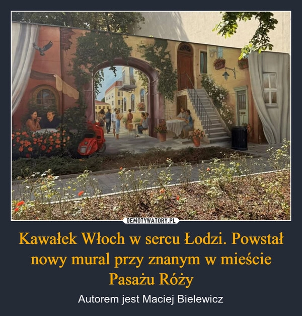 
    Kawałek Włoch w sercu Łodzi. Powstał nowy mural przy znanym w mieście Pasażu Róży