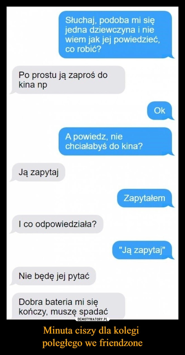 
    Minuta ciszy dla kolegi 
poległego we friendzone