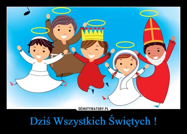 
    Dziś Wszystkich Świętych !