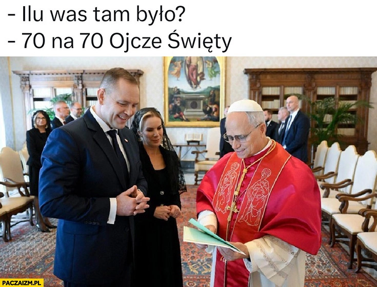 
    Papież Leon: ilu was tam było? Nawrocki: 70 na 70 ojcze święty ustawka