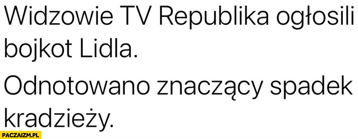 
    Widzowie tv republika ogłosili bojkot Lidla odnotowano znaczący spadek kradzieży