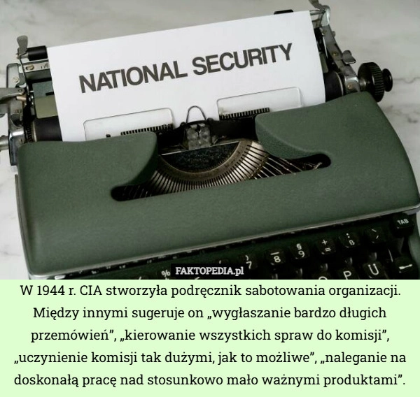 
    W 1944 r. CIA stworzyła podręcznik sabotowania organizacji. Między innymi