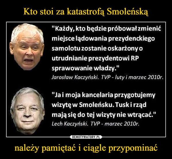 
    Kto stoi za katastrofą Smoleńską należy pamiętać i ciągle przypominać