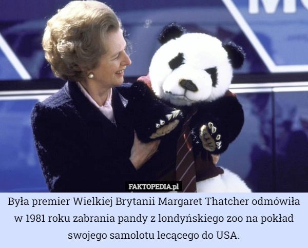 
    Była premier Wielkiej Brytanii Margaret Thatcher odmówiła
w 1981 roku zabrania