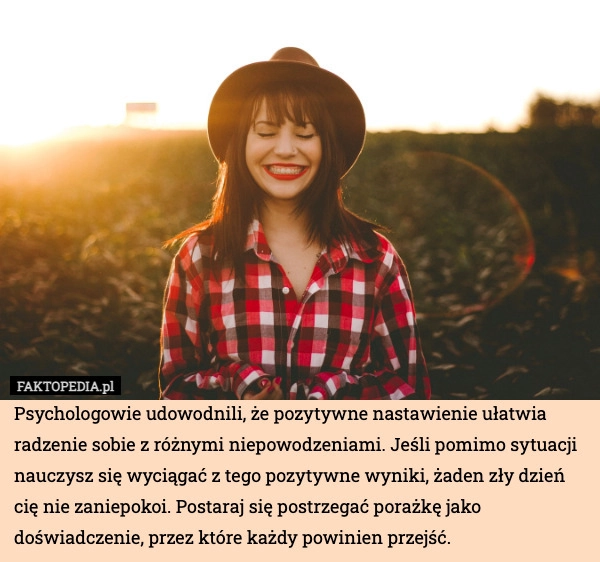 
    Psychologowie udowodnili, że pozytywne nastawienie ułatwia radzenie sobie