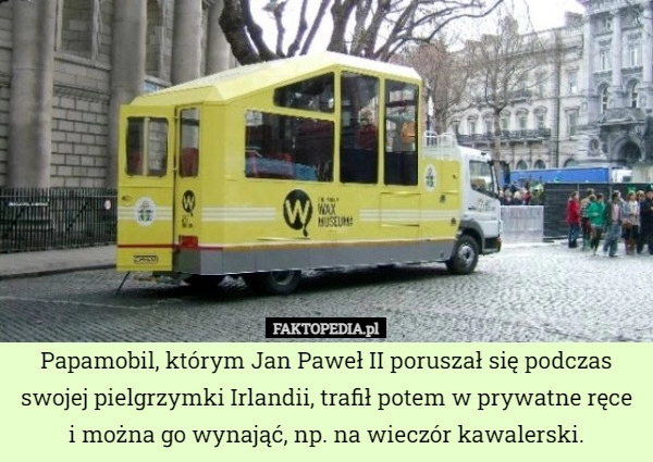 
    Papamobil, którym Jan Paweł II poruszał się podczas swojej pielgrzymki Irlandii,