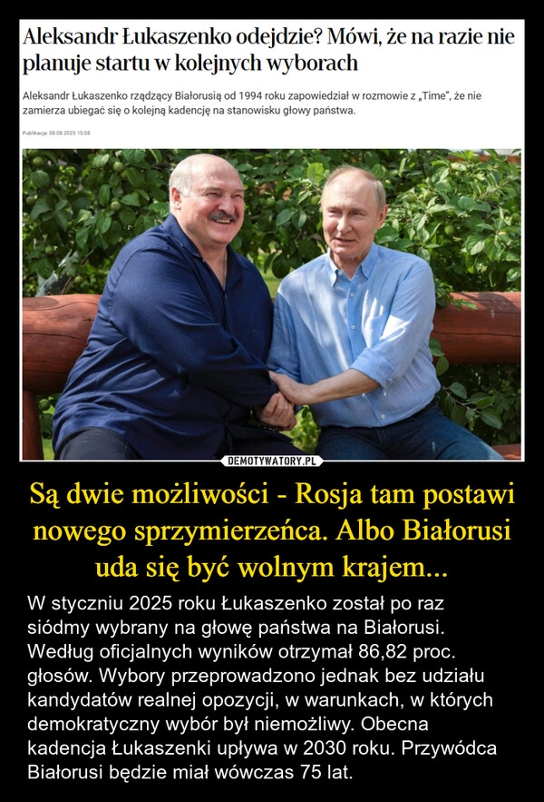 
    Są dwie możliwości - Rosja tam postawi nowego sprzymierzeńca. Albo Białorusi uda się być wolnym krajem...