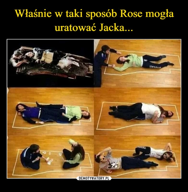 
    Właśnie w taki sposób Rose mogła uratować Jacka...