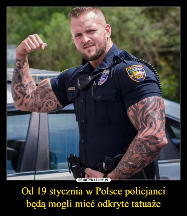 
    Od 19 stycznia w Polsce policjanci
będą mogli mieć odkryte tatuaże 