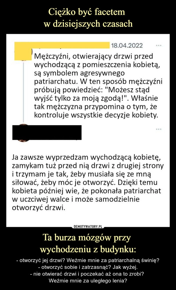 
    Ciężko być facetem 
w dzisiejszych czasach Ta burza mózgów przy 
wychodzeniu z budynku: