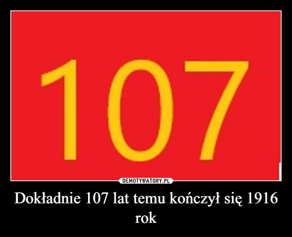 
    Dokładnie 107 lat temu kończył się 1916 rok