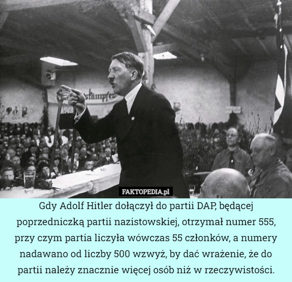 
    Gdy Adolf Hitler dołączył do partii DAP, będącej poprzedniczką partii nazistowskiej,