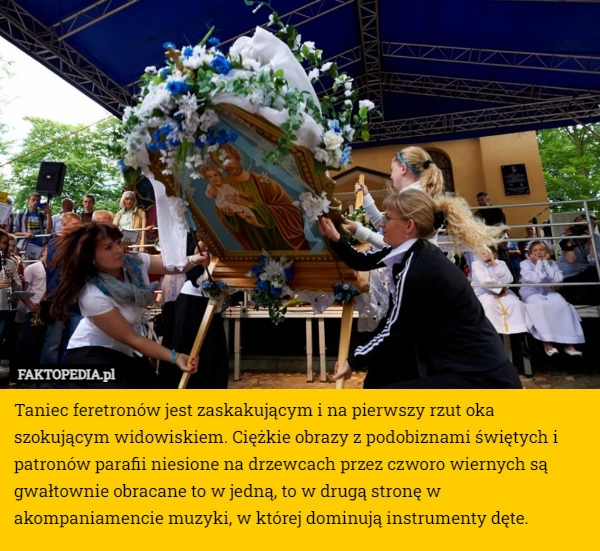 
    Taniec feretronów jest zaskakującym i na pierwszy rzut oka szokującym widowiskiem.