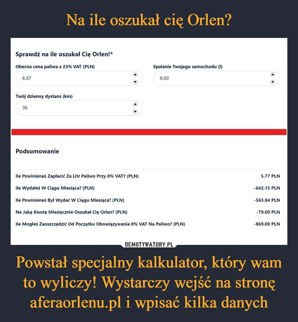 
    Na ile oszukał cię Orlen? Powstał specjalny kalkulator, który wam to wyliczy! Wystarczy wejść na stronę aferaorlenu.pl i wpisać kilka danych 