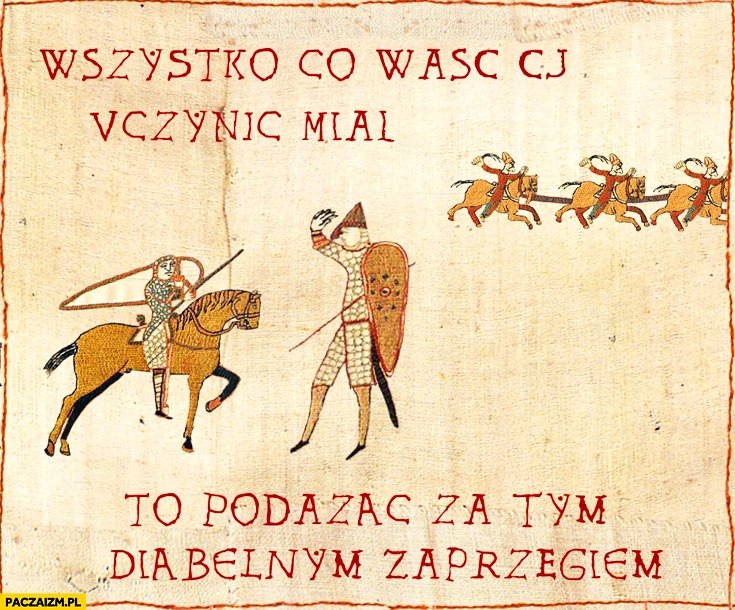 
    Wszystko co waść Ci uczynić miał to podążać za tym diabelnym zaprzęgiem GTA: CJ all you had to do średniowieczne