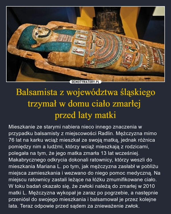 
    Balsamista z województwa śląskiego trzymał w domu ciało zmarłej 
przed laty matki