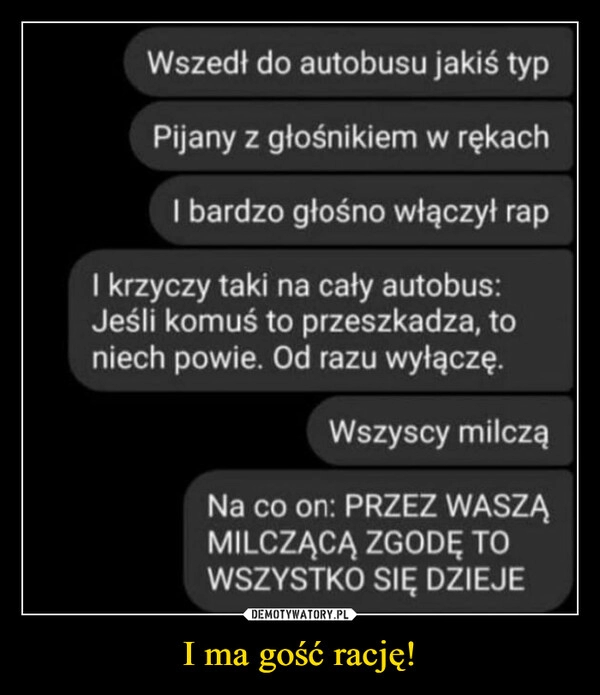 
    
I ma gość rację! 