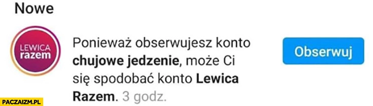 
    Ponieważ obserwujesz konto kijowe jedzenie może ci się spodobać konto lewica razem rekomendacja instagram