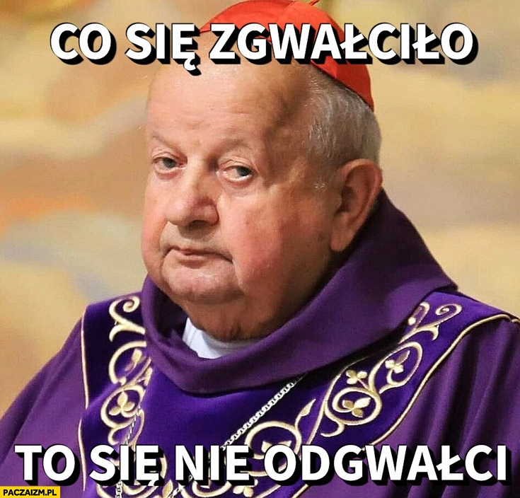 
    Dziwisz co się zgwałciło to się nie odgwałci