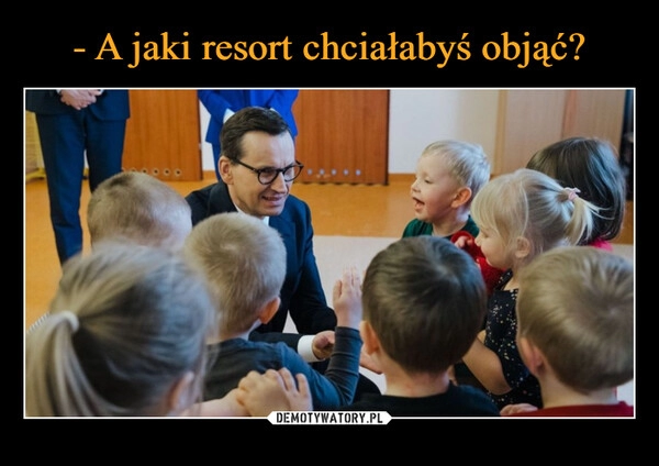 
    - A jaki resort chciałabyś objąć?