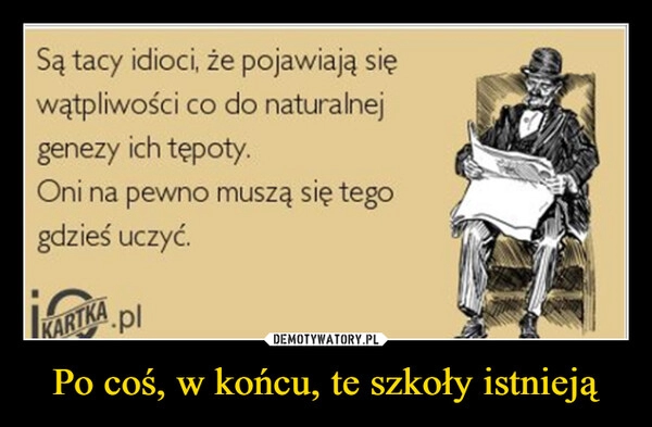 
    Po coś, w końcu, te szkoły istnieją