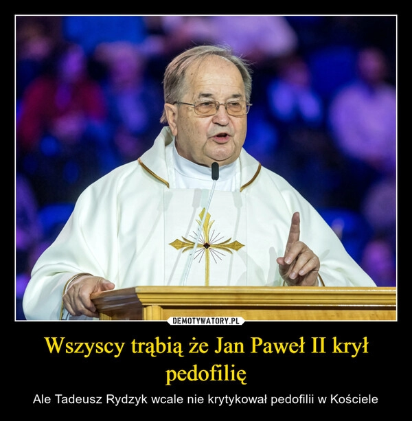 
    Wszyscy trąbią że Jan Paweł II krył pedofilię