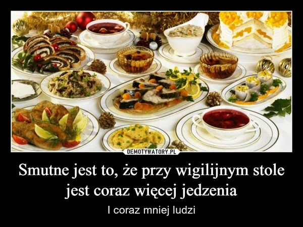 
    Smutne jest to, że przy wigilijnym stole jest coraz więcej jedzenia