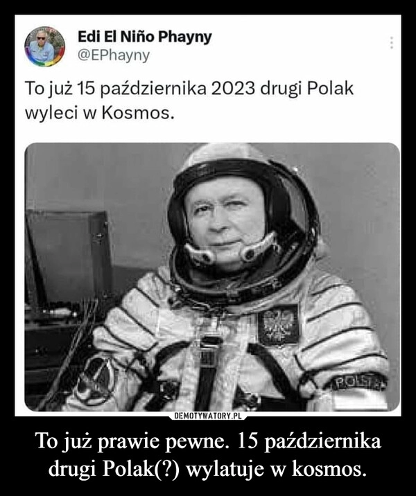 
    To już prawie pewne. 15 października drugi Polak(?) wylatuje w kosmos.