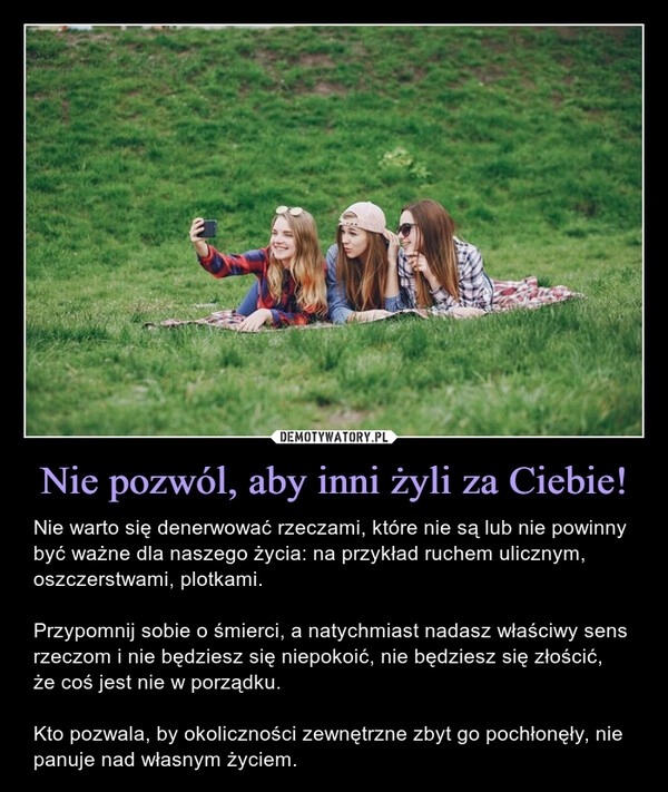 
    Nie pozwól, aby inni żyli za Ciebie!