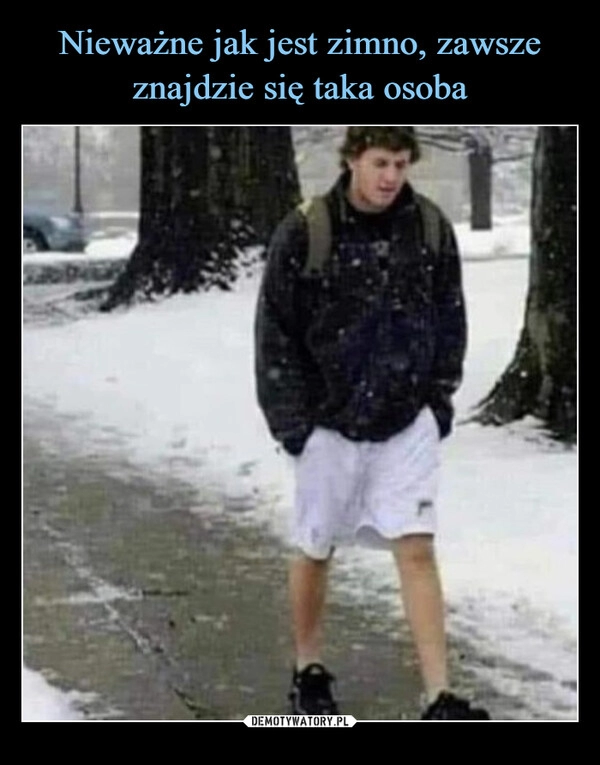 
    Nieważne jak jest zimno, zawsze znajdzie się taka osoba