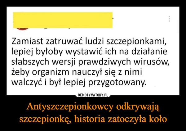 
    Antyszczepionkowcy odkrywają szczepionkę, historia zatoczyła koło