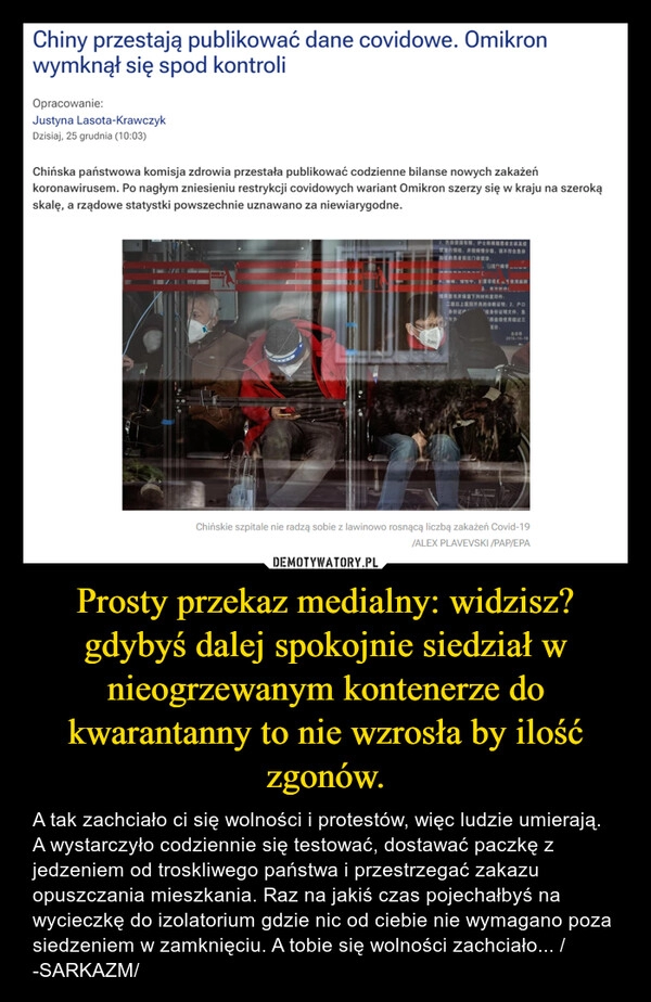 
    
Prosty przekaz medialny: widzisz? gdybyś dalej spokojnie siedział w nieogrzewanym kontenerze do kwarantanny to nie wzrosła by ilość zgonów. 