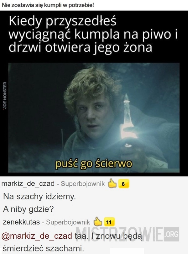 
    Nie zostawia się kumpli w potrzebie!