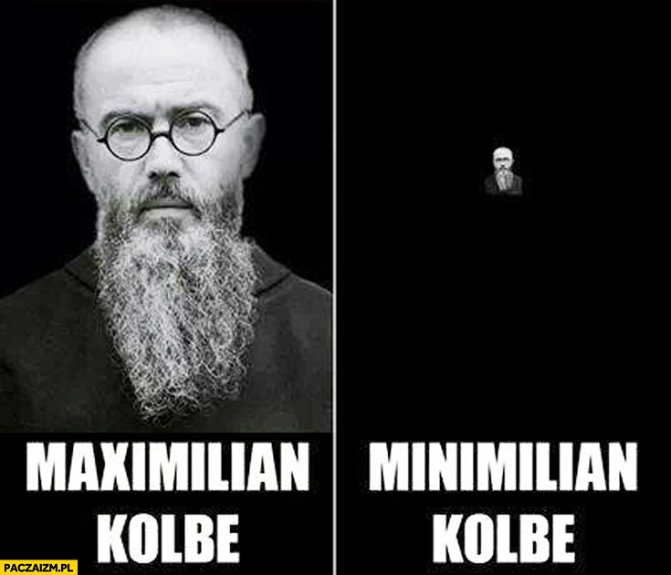 
    Maximilian Kolbe Minimilian Kolbe