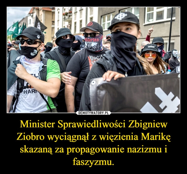 
    Minister Sprawiedliwości Zbigniew Ziobro wyciągnął z więzienia Marikę skazaną za propagowanie nazizmu i faszyzmu.